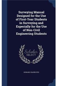 Surveying Manual Designed for the Use of First-Year Students in Surveying and Especially for the Use of Non-Civil Engineering Students