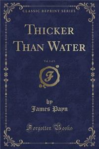 Thicker Than Water, Vol. 1 of 3 (Classic Reprint)