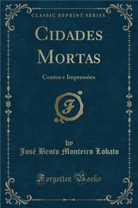 Cidades Mortas: Contos E Impressï¿½es (Classic Reprint)