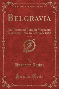 Belgravia, Vol. 64: An Illustrated London Magazine, November 1887 to February 1888 (Classic Reprint)