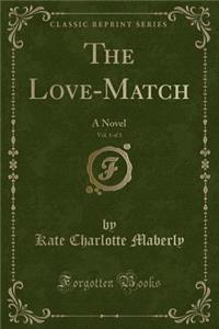 The Love-Match, Vol. 1 of 3: A Novel (Classic Reprint)