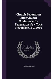 Church Federation Inter Church Conference On Federation New York November 15 21 1905