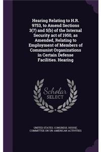 Hearing Relating to H.R. 9753, to Amend Sections 3(7) and 5(b) of the Internal Security act of 1950, as Amended, Relating to Employment of Members of Communist Organizations in Certain Defense Facilities. Hearing