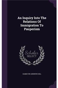 Inquiry Into The Relations Of Immigration To Pauperism