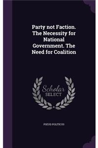 Party not Faction. The Necessity for National Government. The Need for Coalition