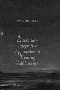 Existential-Integrative Approaches to Treating Adolescents