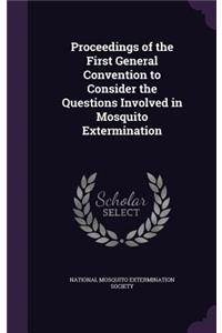 Proceedings of the First General Convention to Consider the Questions Involved in Mosquito Extermination