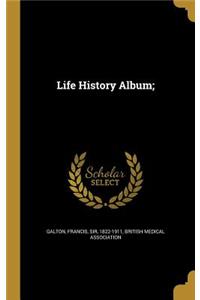 Life History Album;