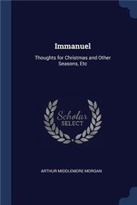 Immanuel: Thoughts for Christmas and Other Seasons, Etc