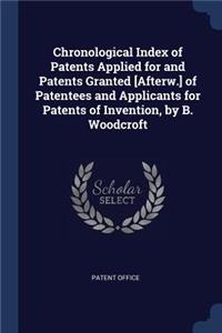 Chronological Index of Patents Applied for and Patents Granted [Afterw.] of Patentees and Applicants for Patents of Invention, by B. Woodcroft