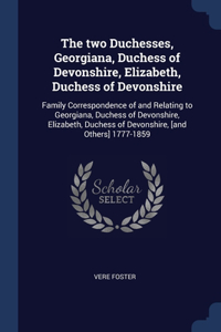 The two Duchesses, Georgiana, Duchess of Devonshire, Elizabeth, Duchess of Devonshire