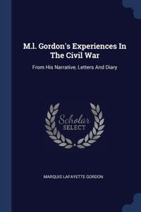 M.l. Gordon's Experiences In The Civil War