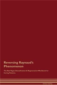 Reversing Raynaud's Phenomenon the Raw Vegan Detoxification & Regeneration Workbook for Curing Patients
