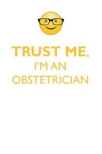 Trust Me, I'm an Obstetrician Affirmations Workbook Positive Affirmations Workbook. Includes: Mentoring Questions, Guidance, Supporting You.