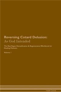 Reversing Cotard Delusion: As God Intended the Raw Vegan Plant-Based Detoxification & Regeneration Workbook for Healing Patients. Volume 1