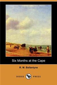 Six Months at the Cape