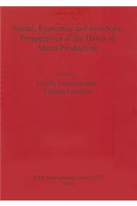 Social Economic and Symbolic Perspectives at the Dawn of Metal Production