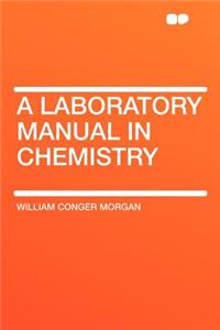 A Laboratory Manual in Chemistry