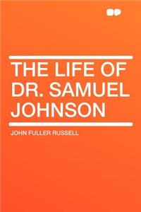 The Life of Dr. Samuel Johnson