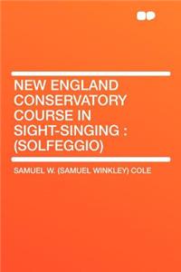 New England Conservatory Course in Sight-Singing: (solfeggio)