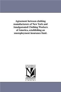 Agreement between clothing manufacturers of New York and Amalgamated Clothing Workers of America, establishing an unemployment insurance fund.