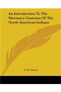Introduction To The Mortuary Customs Of The North American Indians