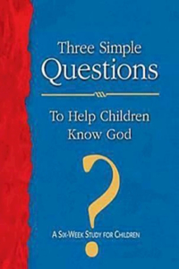 Three Simple Questions to Help Children Know God Leader's Guide