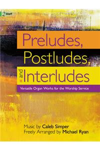 Preludes, Postludes, and Interludes