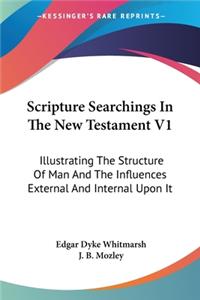 Scripture Searchings In The New Testament V1