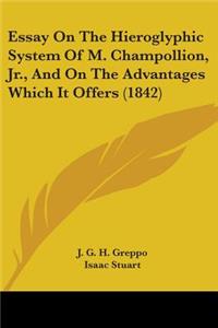 Essay On The Hieroglyphic System Of M. Champollion, Jr., And On The Advantages Which It Offers (1842)