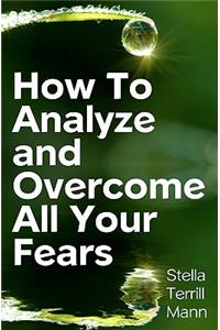 How To Analyze And Overcome All Your Fears