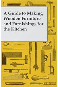 Guide to Making Wooden Furniture and Furnishings for the Kitchen