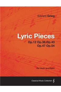 Lyric Pieces Op.12 Op.38 Op.43 Op.47 Op.54 - For Violin and Piano