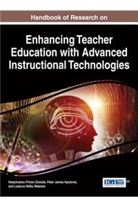Handbook of Research on Enhancing Teacher Education with Advanced Instructional Technologies