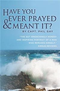 Have You Ever Prayed and Meant It?