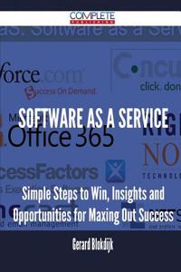 Software as a Service - Simple Steps to Win, Insights and Opportunities for Maxing Out Success