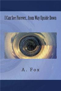 I Can See Forever... from Way Upside Down