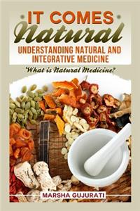 It Comes Natural: Understanding Natural and Integrative Medicine