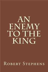 An Enemy to the King