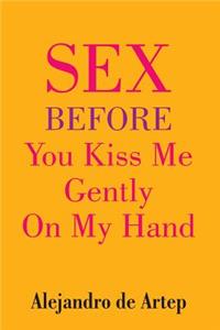 Sex Before You Kiss Me Gently On My Hand