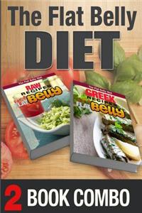 Greek Recipes for a Flat Belly and Raw Recipes for a Flat Belly: 2 Book Combo