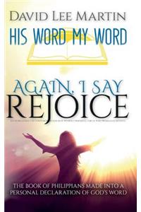 Again, I Say Rejoice - The Book Of Philippians Made Into A Personal Declaration Of God's Word