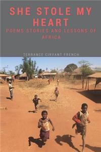 She Stole My Heart: Stories, Poems and Lessons of Africa