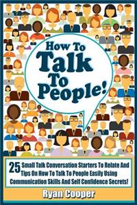 Talk To People!