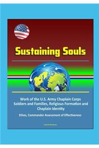 Sustaining Souls - Work of the U.S. Army Chaplain Corps, Soldiers and Families, Religious Formation and Chaplain Identity, Ethos, Commander Assessment of Effectiveness