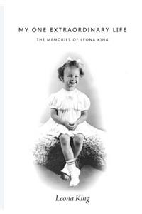 My One Extraordinary Life: The Memories of Leona King