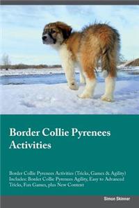 Border Collie Pyrenees Activities Border Collie Pyrenees Activities (Tricks, Games & Agility) Includes: Border Collie Pyrenees Agility, Easy to Advanced Tricks, Fun Games, Plus New Content