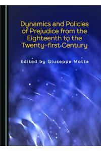 Dynamics and Policies of Prejudice from the Eighteenth to the Twenty-first Century