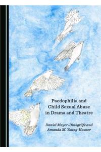 Paedophilia and Child Sexual Abuse in Drama and Theatre
