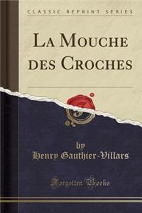 La Mouche Des Croches (Classic Reprint)